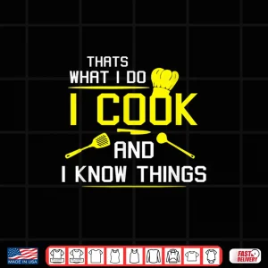 Design Chef Geek Food I Cook And I Know Things Chef Shirt