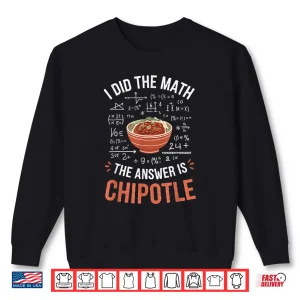 Sweatshirt Food Lovers I Did The Math Answer Is Chipotle Foodie Shirt