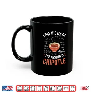 Mug Food Lovers I Did The Math Answer Is Chipotle Foodie Shirt