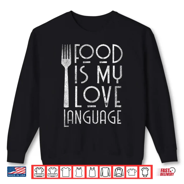 Sweatshirt Food Is My Love Language Food Lover Chef Cook Shirt