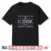 I Cook And I Know Things Chef Shirt
