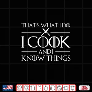 Design I Cook And I Know Things Chef Shirt