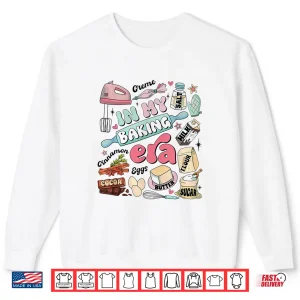 Sweatshirt In My Baking Era Cute Baker Baking Chef Shirt