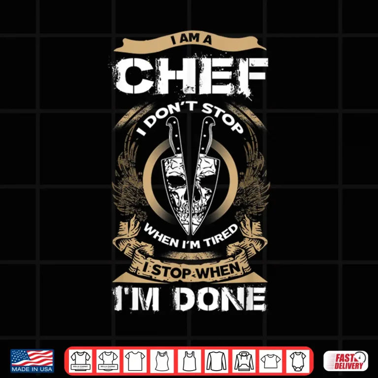 Design I Am A Chef I DonT Stop When IM Tired Chef Shirt