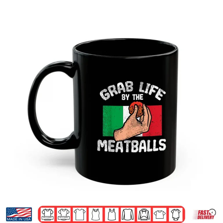 Mug Italian Humor Foodie Grab Life By The Meatballs Chef Shirt