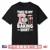 Pastry Chef Baker Baking Cooking Baker Shirt