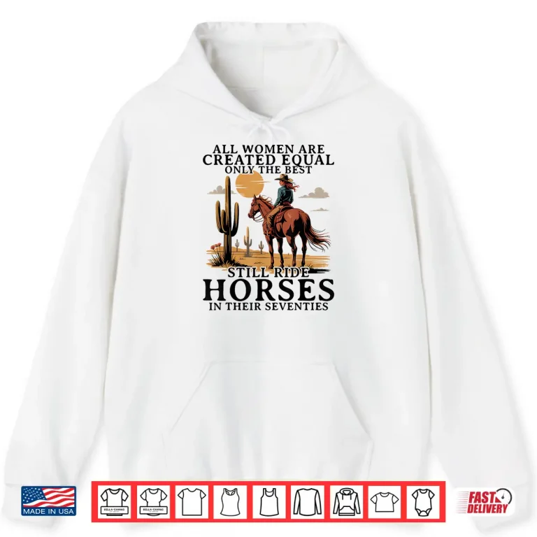 Hoodie Best Women Still Ride Horses In Seventies Horseback Riding Shirt