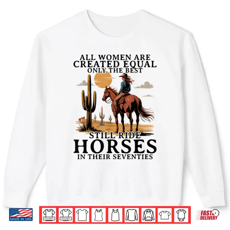 Sweatshirt Best Women Still Ride Horses In Seventies Horseback Riding Shirt