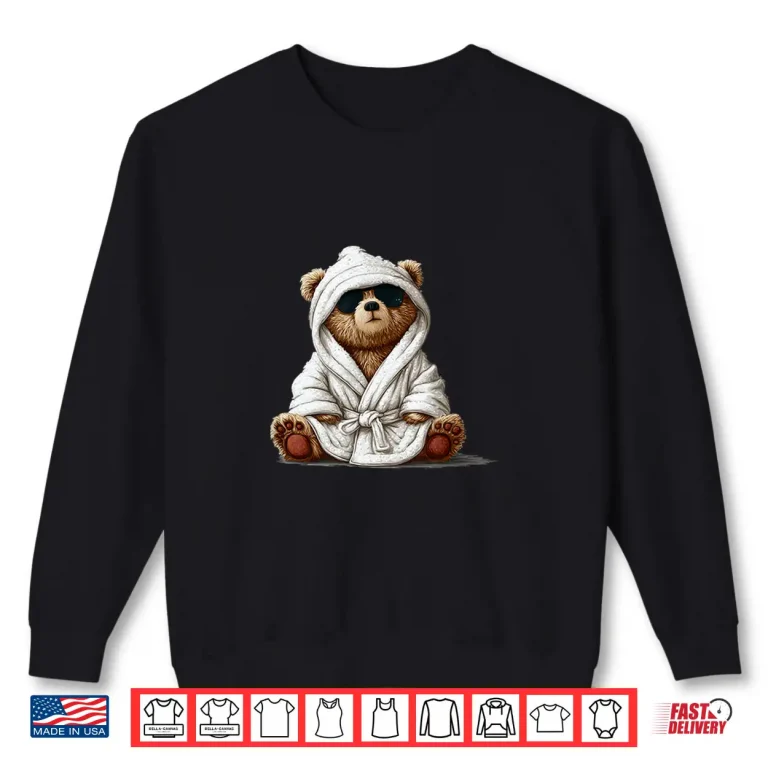 Sweatshirt Cool Looking Teddy Bear In Bathrobe For Adults And Kids Shirt