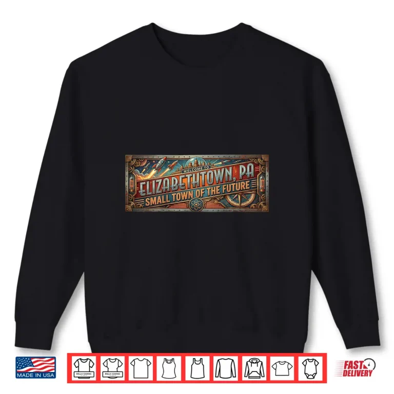 Sweatshirt Elizabethtown Pa Retro Futurism Rocket Punk Unique Design Shirt