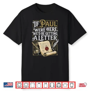 If Paul Were Here We’D Be Getting A Letter Men Women Shirt