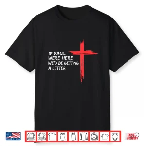 If Paul Were Here Wed Be Getting A Letter Shirt