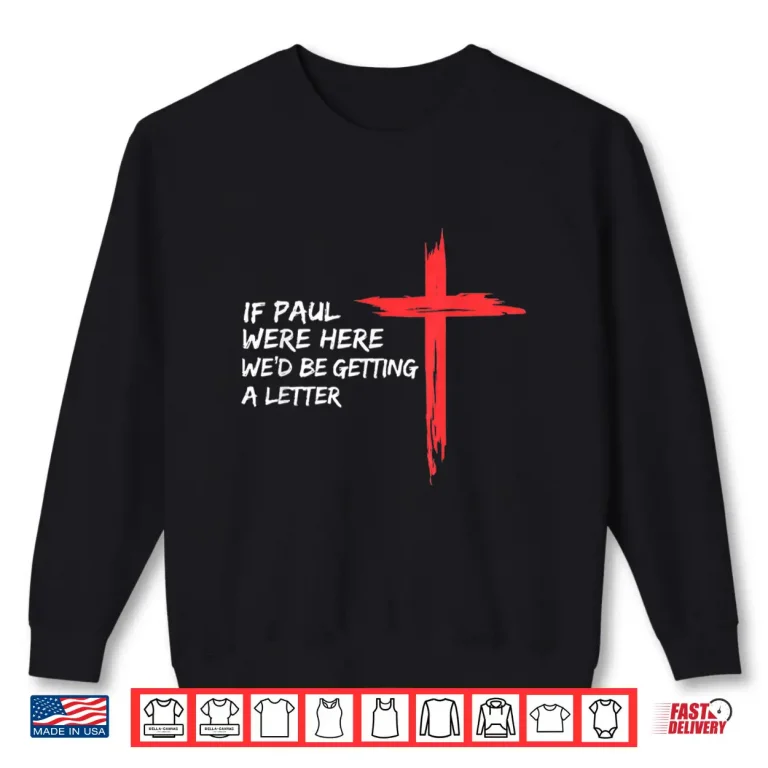 Sweatshirt If Paul Were Here Wed Be Getting A Letter Shirt