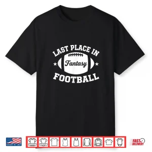 Last Place In Fantasy Football Funny League Loser Shirt
