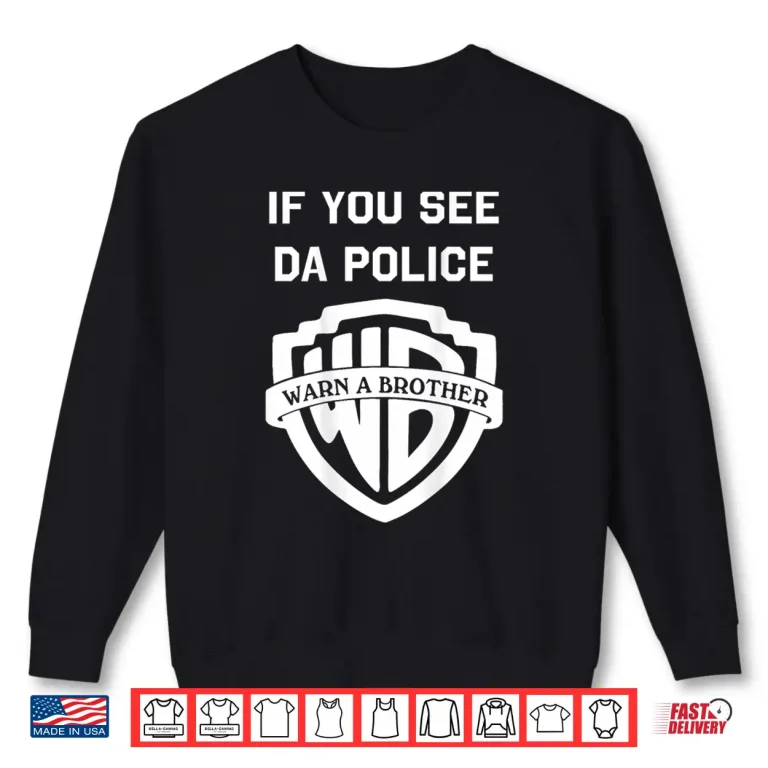 Sweatshirt If You See Da Police Warn A Brother Sarcastic Shirt