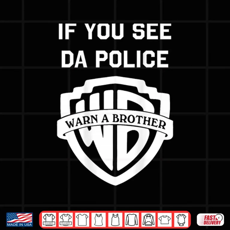 Design If You See Da Police Warn A Brother Sarcastic Shirt