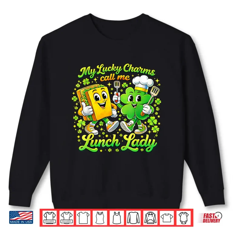 Sweatshirt My Lucky Charms Call Me Lunch Lady St Patricks Day Shamrock Shirt