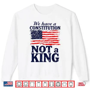 Sweatshirt No Kings In America We Have A Constitution Not A King Resist Shirt
