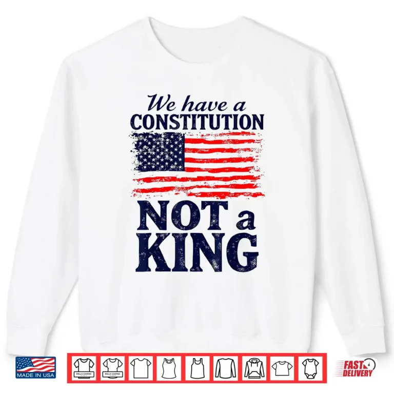 Sweatshirt No Kings In America We Have A Constitution Not A King Resist Shirt