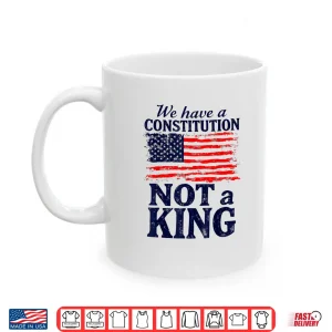 Mug No Kings In America We Have A Constitution Not A King Resist Shirt