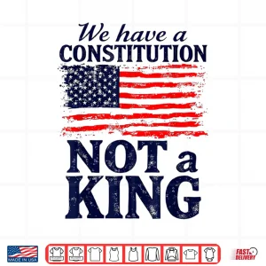 Design No Kings In America We Have A Constitution Not A King Resist Shirt