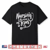 Nursing In The Name Of Jesus Christian Nurse Shirt