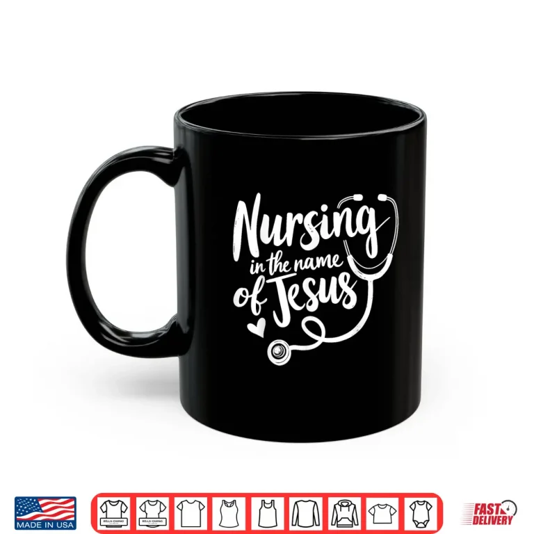 Mug Nursing In The Name Of Jesus Christian Nurse Shirt