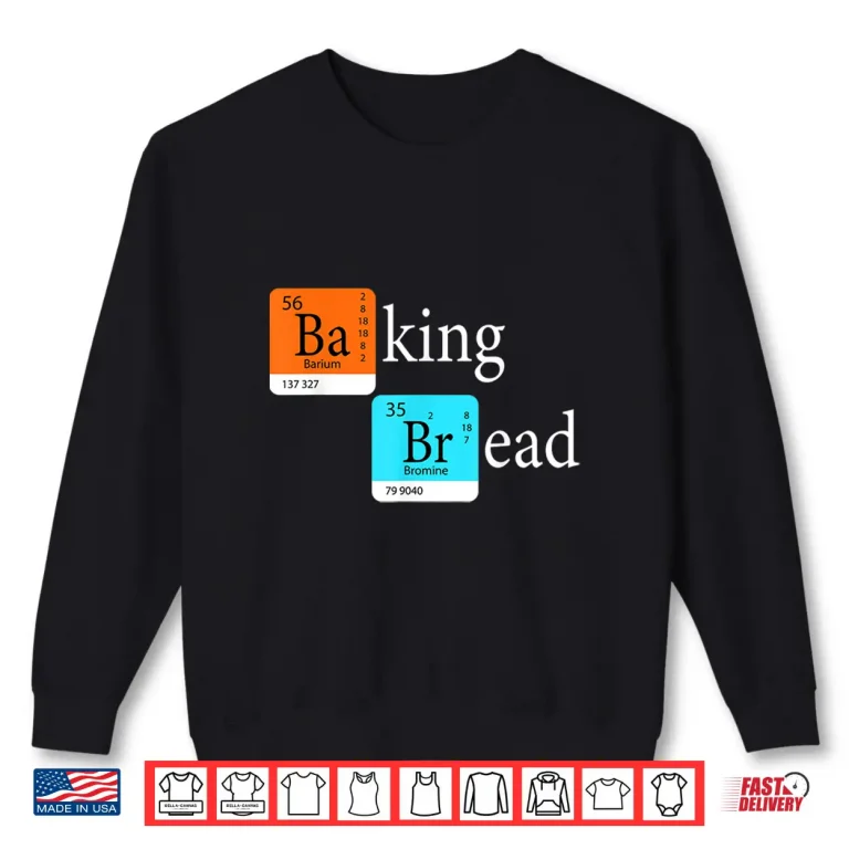 Sweatshirt Baking Bread Bread Making Maker Periodic Table Shirt
