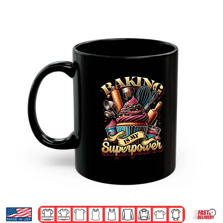 Mug Baking Is My Superpower Baker Shop Pastry Baking Shirt