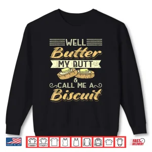Sweatshirt Butter My Butt And Call Me A Biscuit Biscuit Baker Shirt