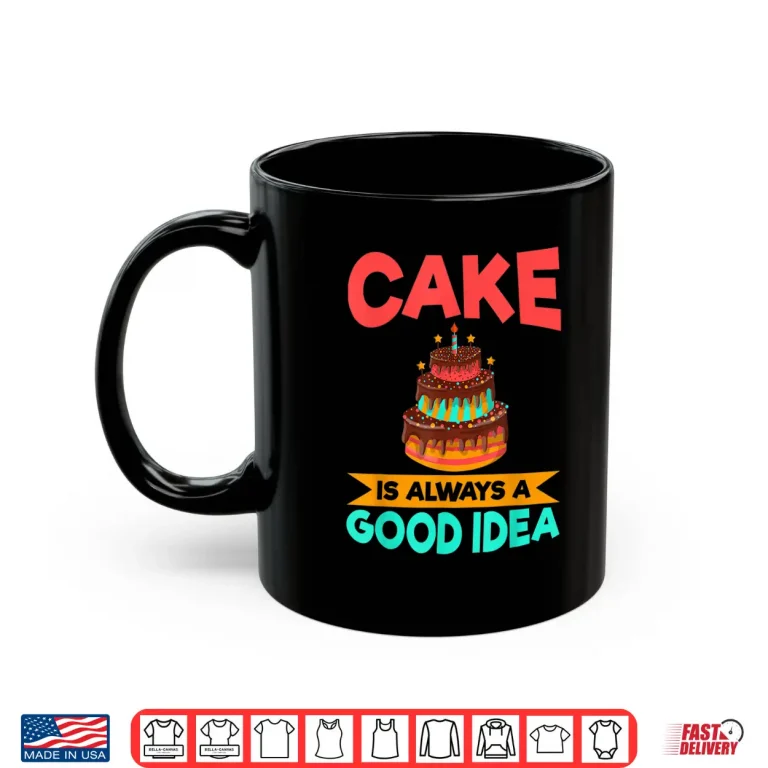 Mug Cake Is Always A Good Idea Snack Baking Cake Shirt