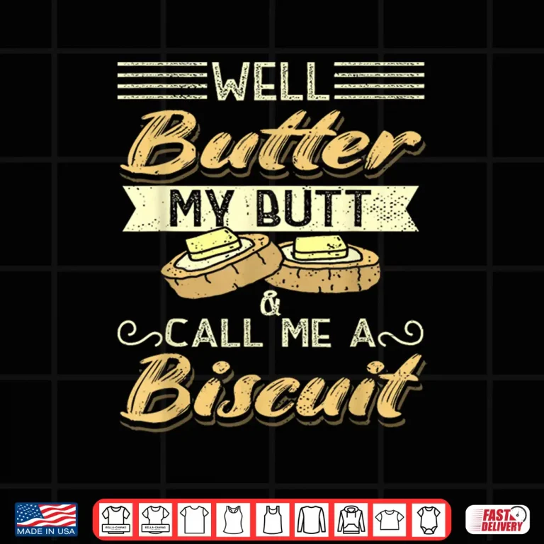 Design Butter My Butt And Call Me A Biscuit Biscuit Baker Shirt