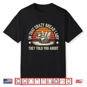 Crazy Bread Lady Bread Baking Graphic Shirt