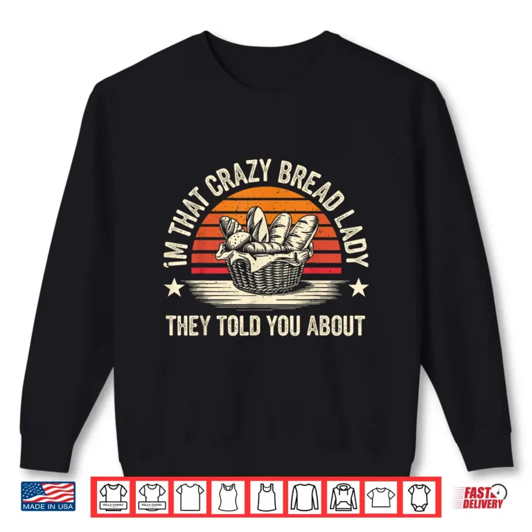 Sweatshirt Crazy Bread Lady Bread Baking Graphic Shirt