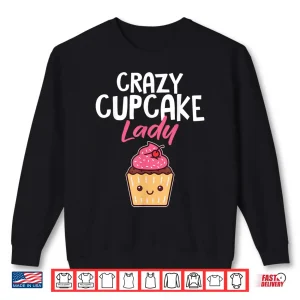 Sweatshirt Crazy Cupcake Lady Pastry Chef Professional Shirt
