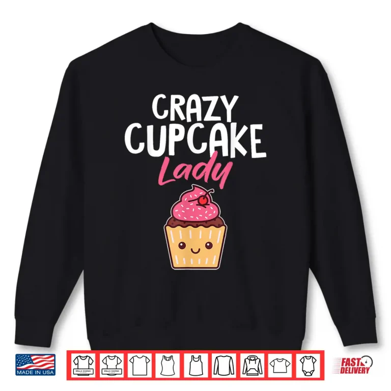 Sweatshirt Crazy Cupcake Lady Pastry Chef Professional Shirt