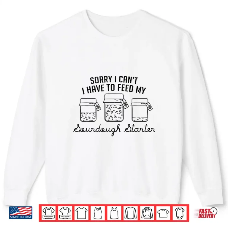 Sweatshirt Feed My Sourdough Starter Professional Commitment Shirt