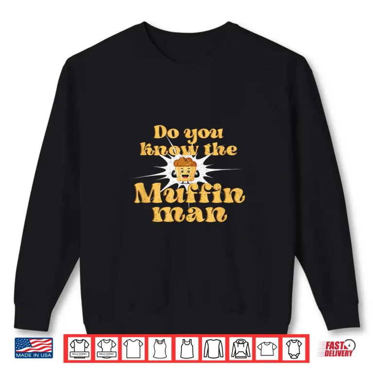 Sweatshirt Do You Know The Muffin Man Baking Cupcake Muffin Bread Shirt