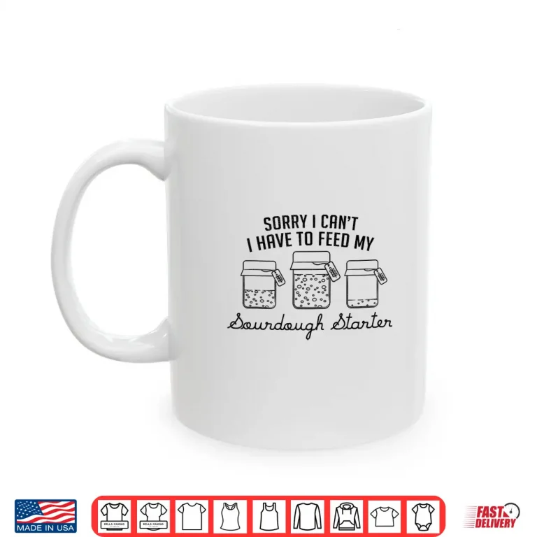 Mug Feed My Sourdough Starter Professional Commitment Shirt