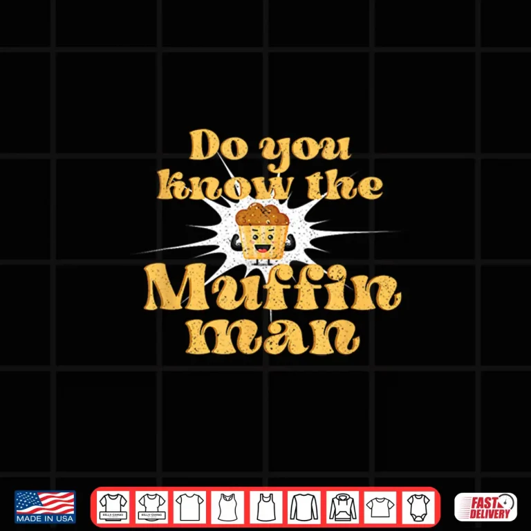 Design Do You Know The Muffin Man Baking Cupcake Muffin Bread Shirt