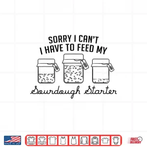 Feed My Sourdough Starter Professional Commitment Shirt 4 Design Feed My Sourdough Starter Professional Commitment Shirt