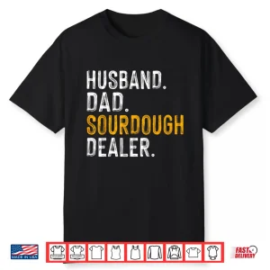 Husband Sourdough Dealer Sourdough Baker Gift Shirt