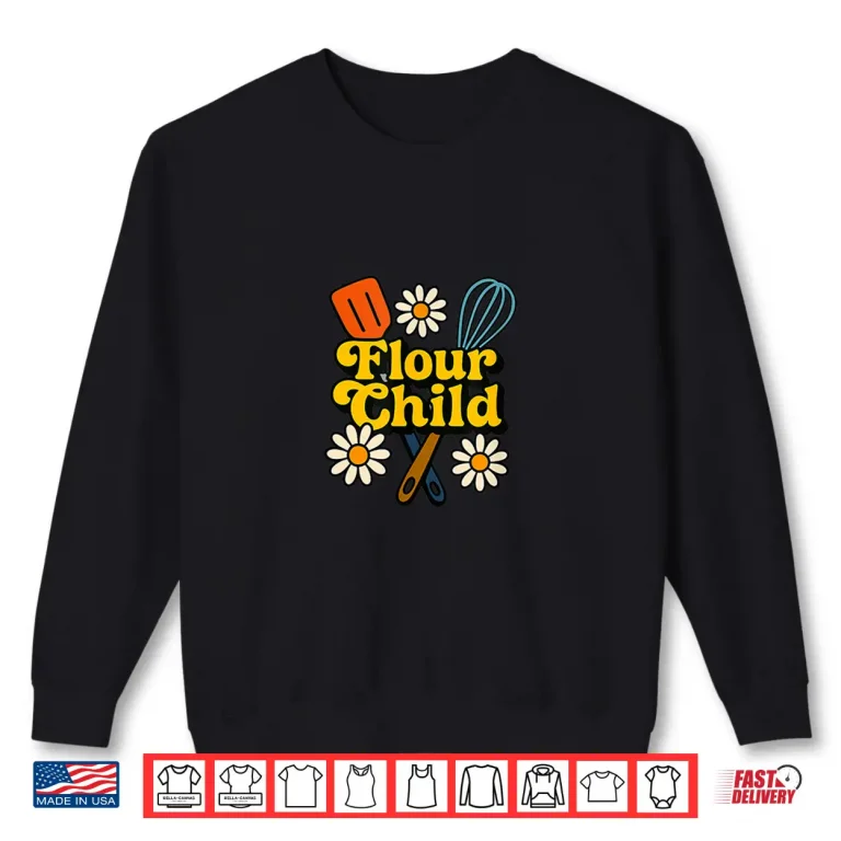 Sweatshirt Flour Child Retro Baking Hippie Kitchen Groovy Baker Shirt