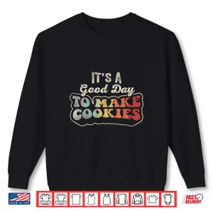 Sweatshirt Good Day To Make Cookies Baking Baker Cookie Shirt