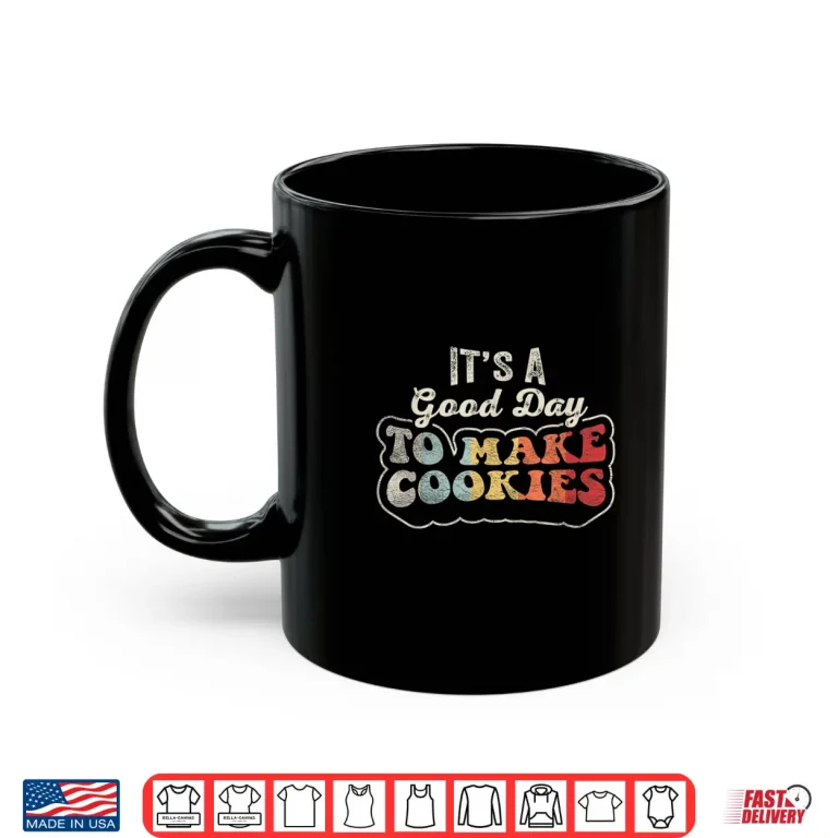 Mug Good Day To Make Cookies Baking Baker Cookie Shirt