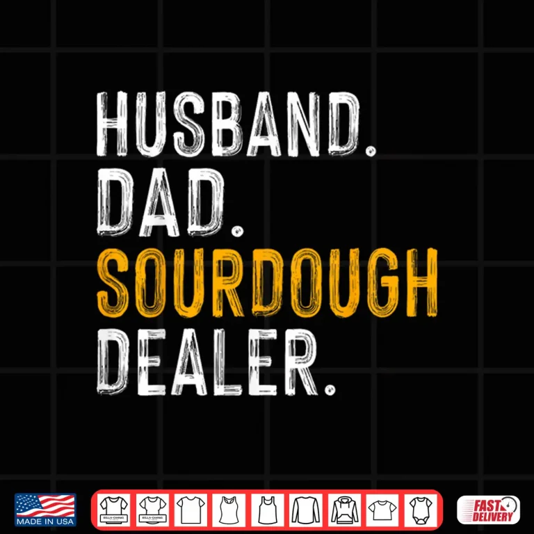 Design Husband Sourdough Dealer Sourdough Baker Gift Shirt