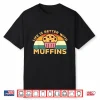 Life Is Better With Muffins Muffin Baker Design Shirt