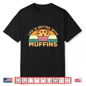 Life Is Better With Muffins Muffin Baker Design Shirt