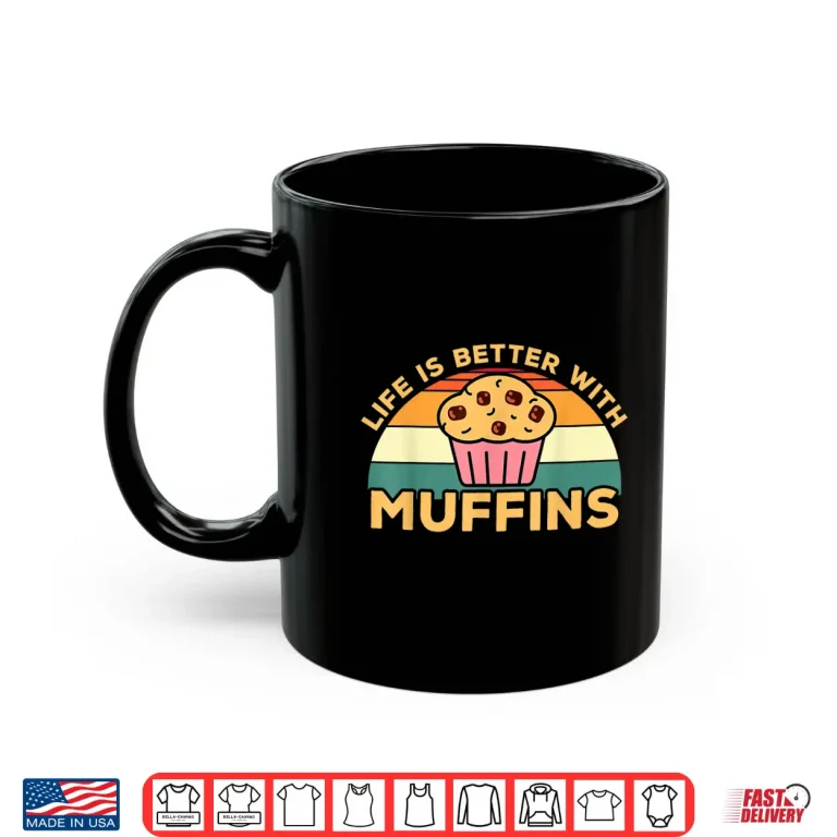 Mug Life Is Better With Muffins Muffin Baker Design Shirt