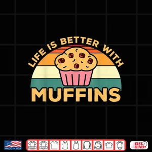 Design Life Is Better With Muffins Muffin Baker Design Shirt